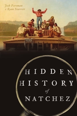 Hidden History of Natchez by Starrett, Ryan