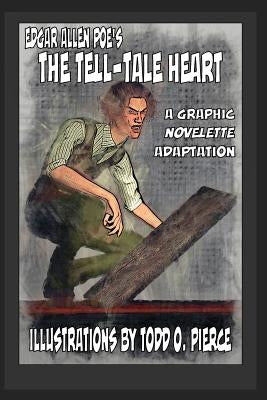 Edgar Allen Poe's The Tell-Tale Heart: A Graphic Novellete Adaptation by Pierce, Todd O.