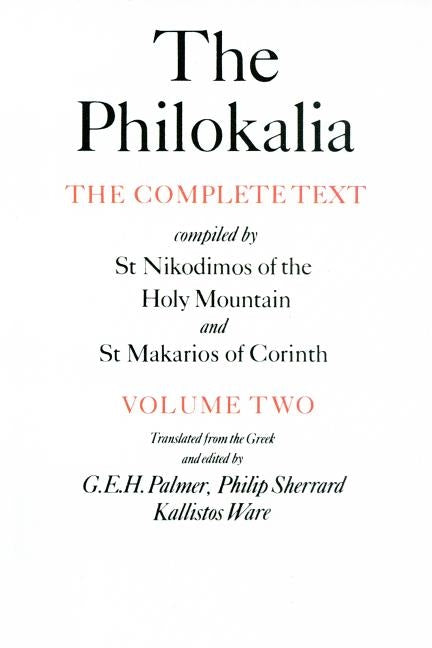 The Philokalia, Volume 2: The Complete Text; Compiled by St. Nikodimos of the Holy Mountain & St. Markarios of Corinth by Palmer, G. E. H.