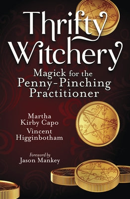 Thrifty Witchery: Magick for the Penny-Pinching Practitioner by Higginbotham, Vincent