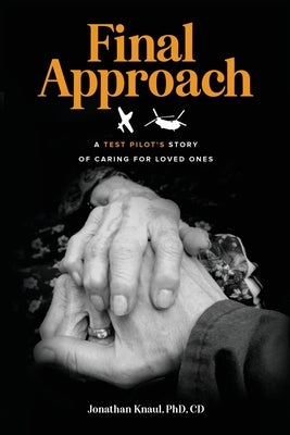 Final Approach: A Test Pilot's Story of Caring for Loved Ones by Knaul, Jonathan