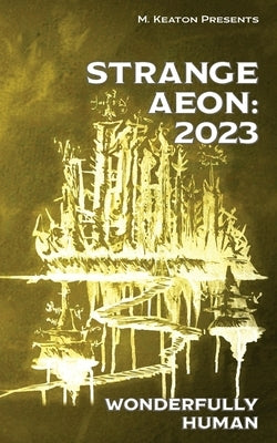 Strange Aeon: 2023: Wonderfully Human by Keaton, M.