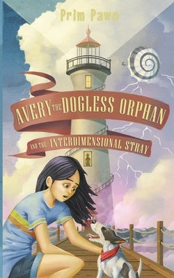 Avery the Dogless Orphan and the Interdimensional Stray by Pawn, Prim