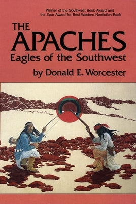 The Apaches: Eagles of the Southwest Volume 149 by Worcester, Donald E.