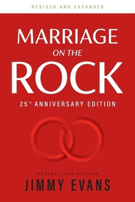 Marriage on the Rock 25th Anniversay Edition: The Comprehensive Guide to a Solid, Healthy, and Lasting Marriage by Evans, Jimmy