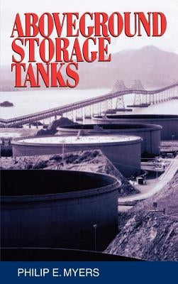 Above Ground Storage Tanks by Myers, Philip E.