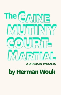 The Caine Mutiny Court-Martial: A Drama In Two Acts by Wouk, Herman