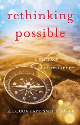 Rethinking Possible: A Memoir of Resilience by Galli, Rebecca Faye Smith