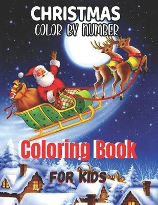 Christmas Color By Number Coloring Book For Kids: An Amazing Christmas Color By Number Coloring Book for Kids A Children's Holiday color by ... ... fo by Whitson, David