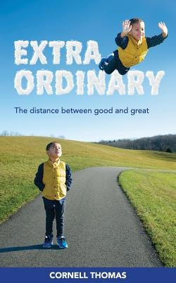 Extraordinary: The Distance Between Good and Great by Thomas, Cornell