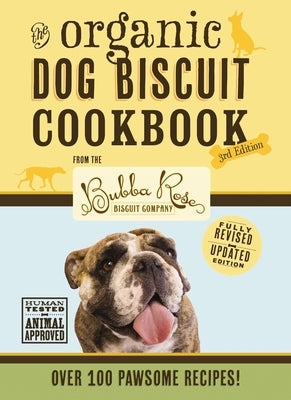 The Organic Dog Biscuit Cookbook (the Revised and Expanded Third Edition): Featuring Over 100 Pawsome Recipes! 3 by Disbrow Talley