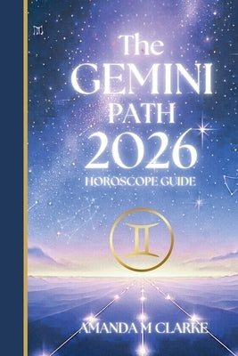 The GEMINI Path: Your full 2026 Daily Horoscope Guide by Clarke, Amanda M.