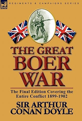 The Great Boer War: The Final Edition Covering the Entire Conflict 1899-1902 by Doyle, Arthur Conan