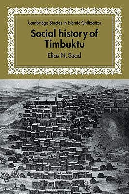 Social History of Timbuktu: The Role of Muslim Scholars and Notables 1400-1900 by Saad, Elias N.