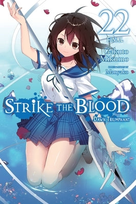 Strike the Blood, Vol. 22 (Light Novel): Dawn Triumphant by Mikumo, Gakuto