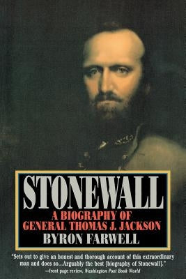 Stonewall: A Biography of General Thomas J. Jackson by Farwell, Byron