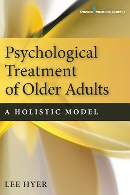 Psychological Treatment of Older Adults: A Holistic Model by Hyer, Lee