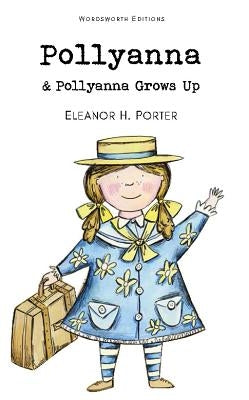 Pollyanna & Pollyanna Grows Up by Porter, Eleanor H.