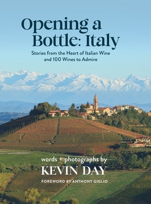 Opening a Bottle Italy: Stories from the Heart of Italian Wine and 100 Wines to Admire by Day, Kevin
