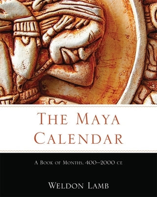 The Maya Calendar: A Book of Months, 400-2000 Ce by Lamb, Weldon
