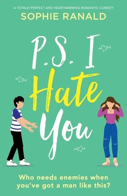 P.S. I Hate You: A totally perfect and heartwarming romantic comedy by Ranald, Sophie