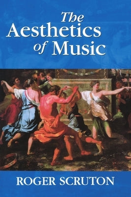 The Aesthetics of Music by Scruton, Roger