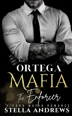 Ortega Mafia - The Enforcer: A Dark Mafia Romance by Andrews, Stella