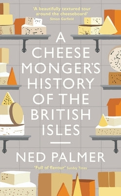 Cheesemonger's History of the British Isles by Palmer, Ned