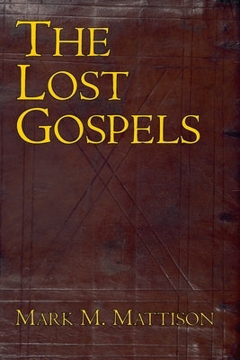 The Lost Gospels by Mattison, Mark M.