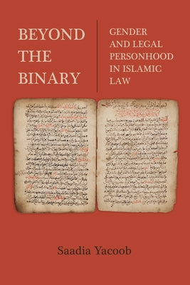 Beyond the Binary: Gender and Legal Personhood in Islamic Law by Yacoob, Saadia