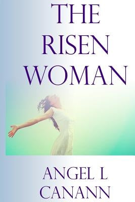 The Risen Woman by Canann, Angel L.