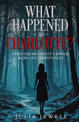 What Happened to Charlotte? by Jewell, Julia