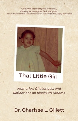 That Little Girl: Memories, Challenges, and Reflections on Black Girl Dreams by Gillett, Charisse L.