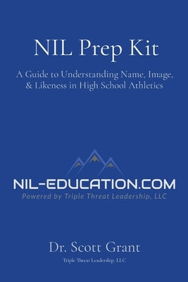 NIL Prep Kit: A Guide to Understanding Name, Image, & Likeness in High School Athletics by Grant, Scott