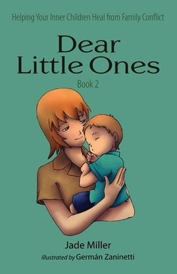 Dear Little Ones (Book 2): Helping Your Inner Children Heal from Family Conflict by Miller, Jade