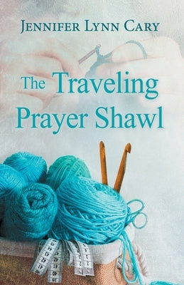 The Traveling Prayer Shawl by Cary, Jennifer Lynn