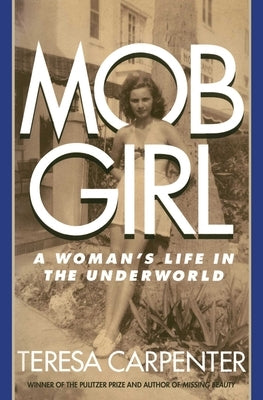 Mob Girl: A Woman's Life in the Underworld by Carpenter, Teresa