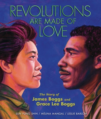 Revolutions Are Made of Love: The Story of James Boggs and Grace Lee Boggs by Mangal, MÃ©lina
