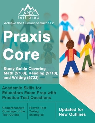 Praxis Core Study Guide 2023-2024 Covering Math (5733), Reading (5713), and Writing (5723): Academic Skills for Educators Exam Prep with Practice Test by Lanni, Matthew