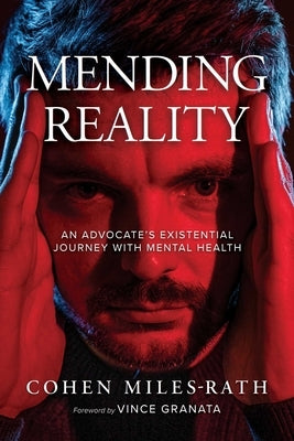 Mending Reality: An Advocate's Existential Journey with Mental Health by Miles-Rath, Cohen