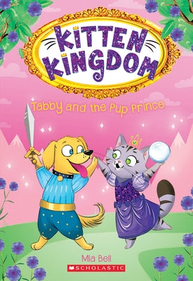 Tabby and the Pup Prince (Kitten Kingdom #2): Volume 2 by Bell, Mia