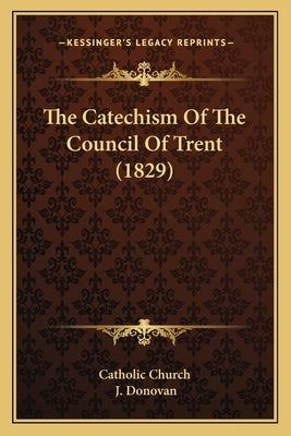 The Catechism Of The Council Of Trent (1829) by Catholic Church