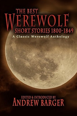 The Best Werewolf Short Stories 1800-1849: A Classic Werewolf Anthology by Barger, Andrew