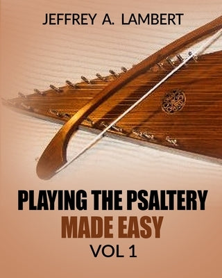 Playing The Psaltery Made Easy Vol I by Lambert, Jeffrey Allen