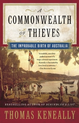 A Commonwealth of Thieves: The Improbable Birth of Australia by Keneally, Thomas