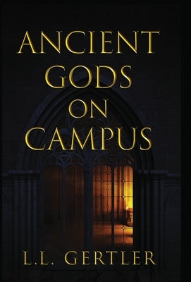 Ancient Gods on Campus by Gertler, L. L.