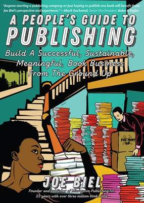 People's Guide to Publishing: Building a Successful, Sustainable, Meaningful Book Business from the Ground Up by Biel, Joe