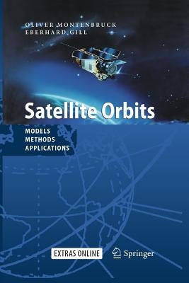 Satellite Orbits: Models, Methods and Applications by Montenbruck, Oliver
