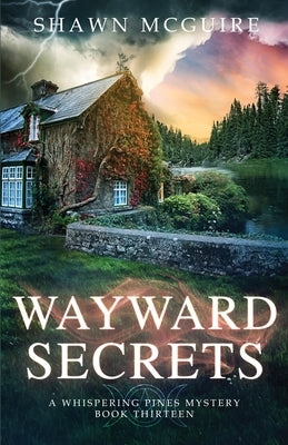 Wayward Secrets: A Whispering Pines Mystery, Book 13 by McGuire, Shawn