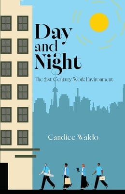 Day and Night: The 21st Century Work Environment by Waldo, Candice